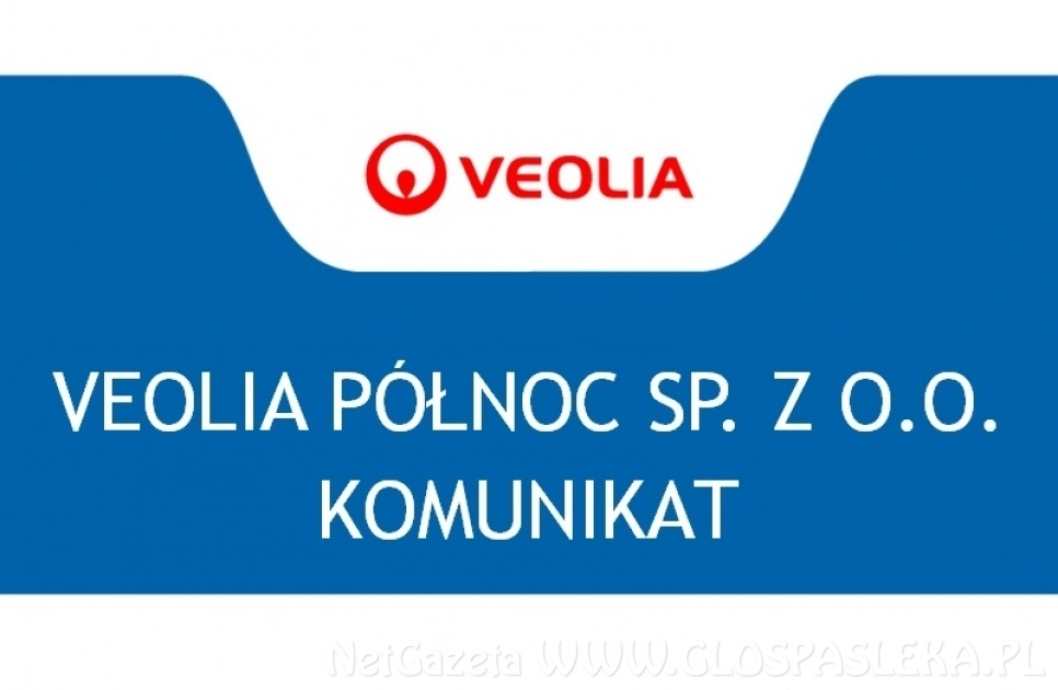 KOMUNIKAT VEOLIA PÓŁNOC SP. Z O.O. 
